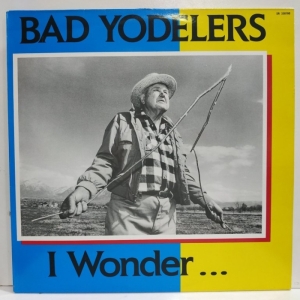 Bad Yodelers - I Wonder…