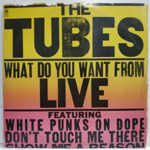 The Tubes - What Do You Want From Live